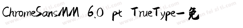 ChromeSansMM 6.0 pt TrueType字体转换